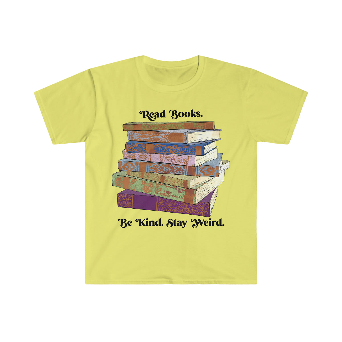 Read Books Be Kind Stay Weird: Book Lover Shirt