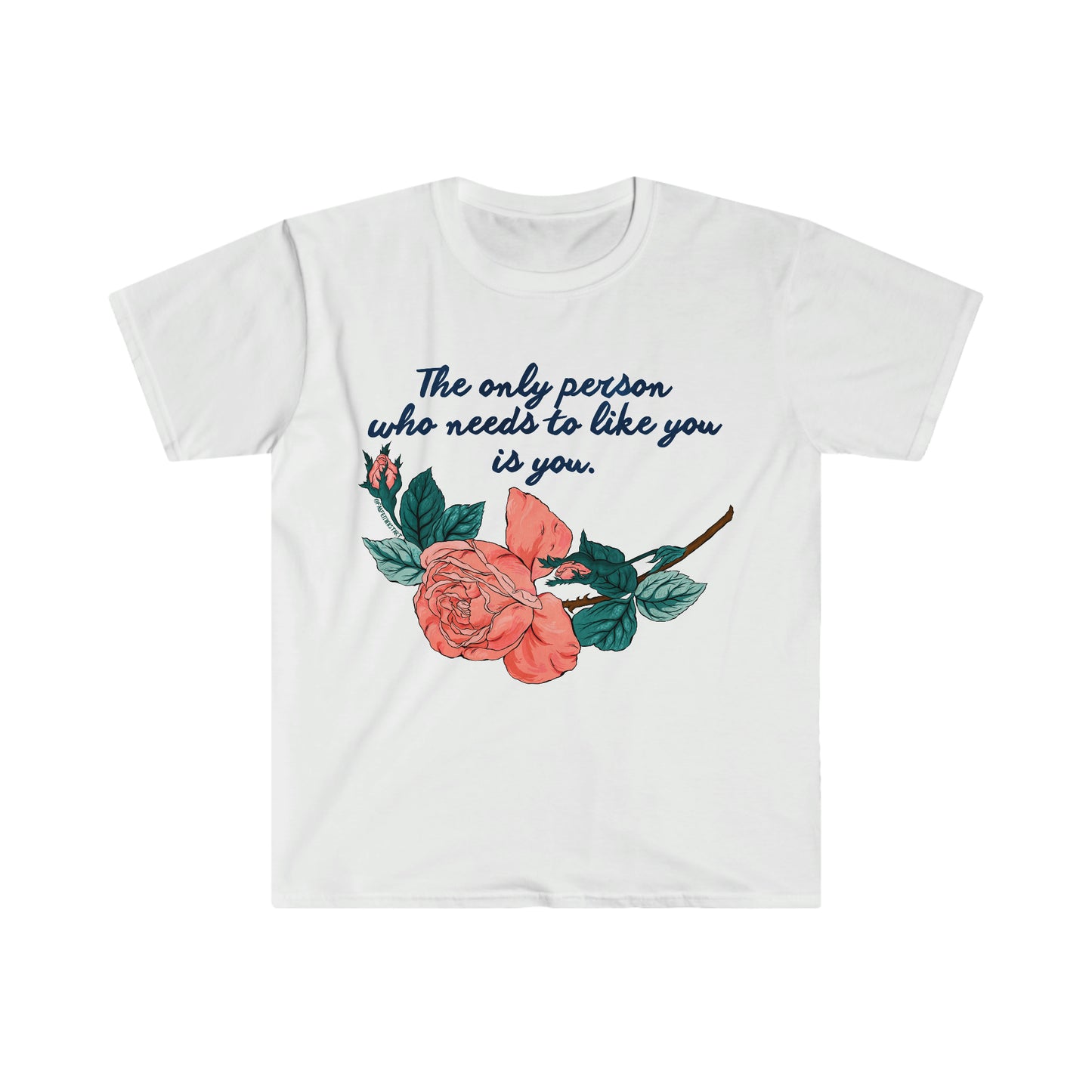 The Only Person Who Needs To Like You Is You: Self Love Shirt