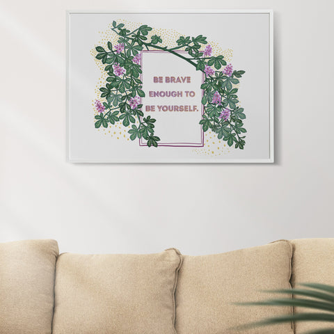 Be Brave Enough To Be Yourself: Self Care Print