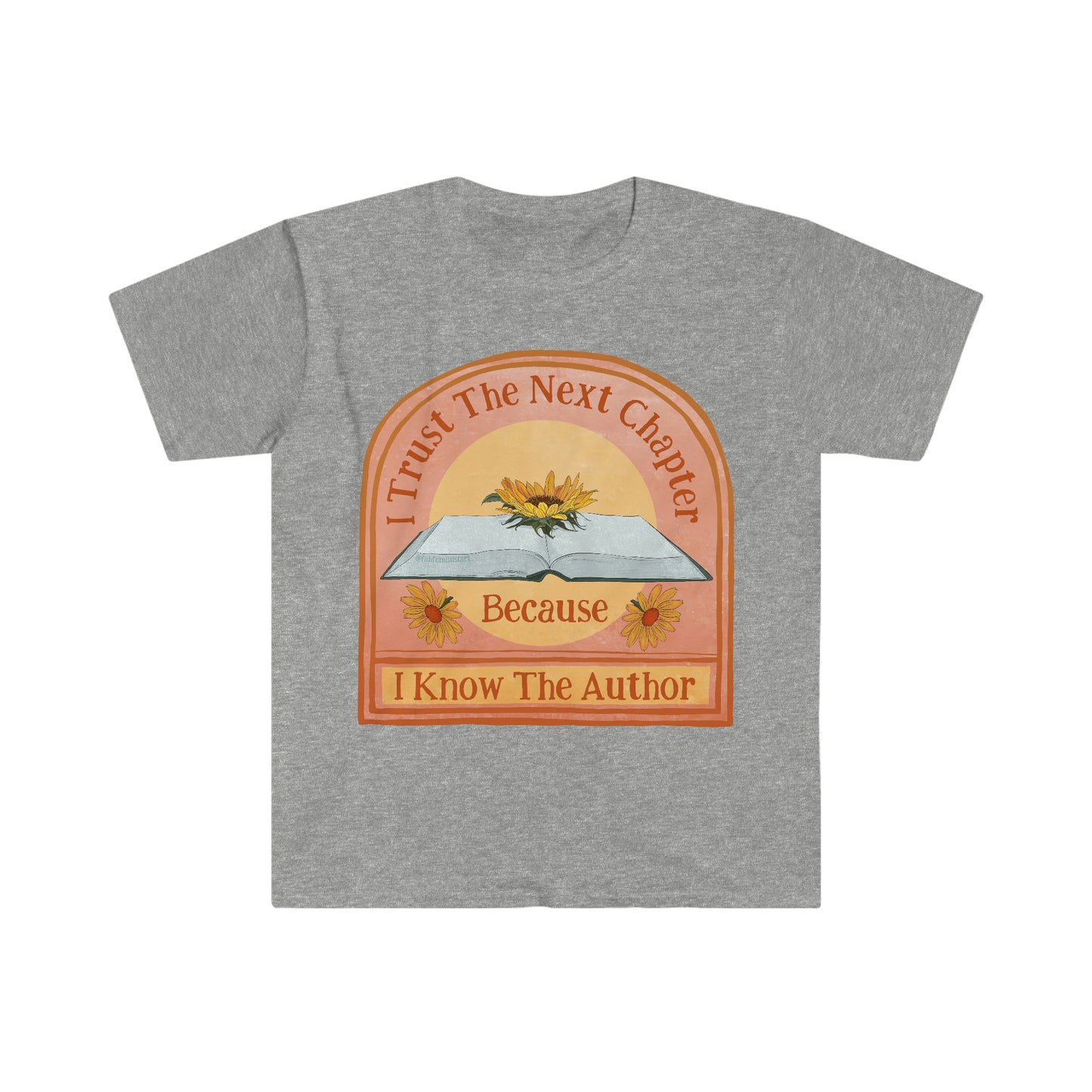 I Trust The Next Chapter Because I Know The Author: Feminist Shirt