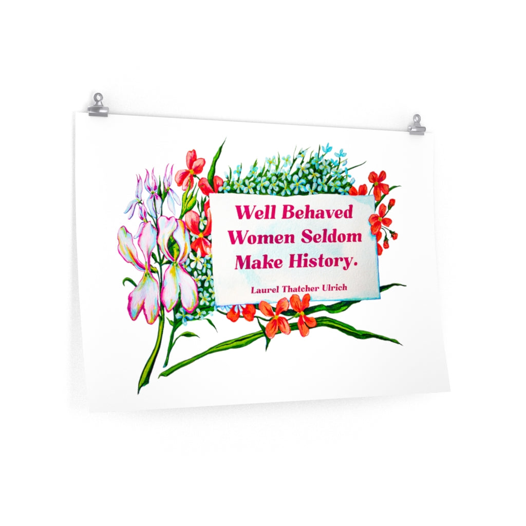 Well Behaved Women Seldom Make History, Laurel Thatcher Ulrich: Feminist Print