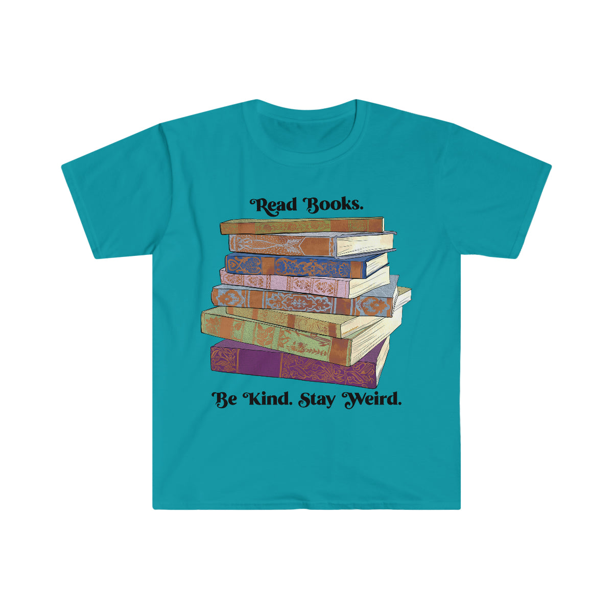 Read Books Be Kind Stay Weird: Book Lover Shirt