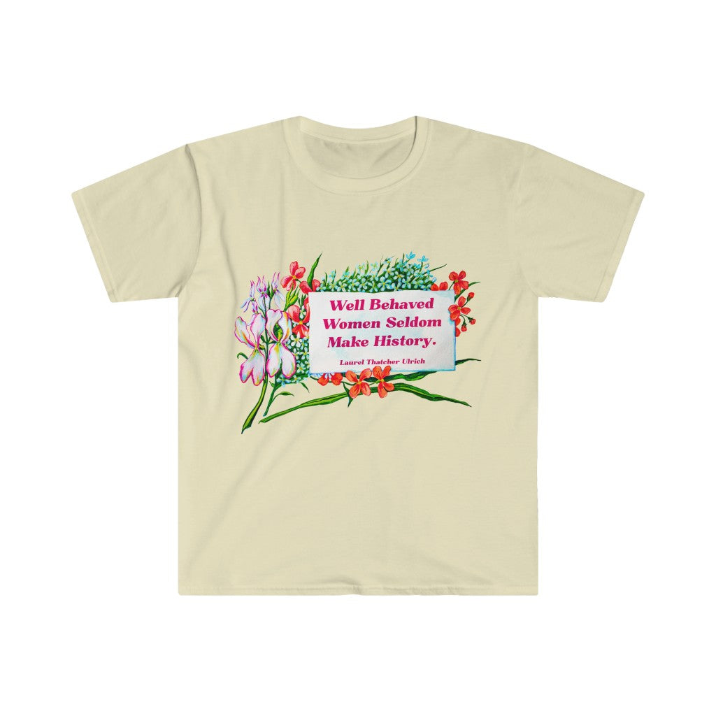 Well Behaved Women Seldom Make History, Laurel Thatcher Ulrich: Feminist Shirt