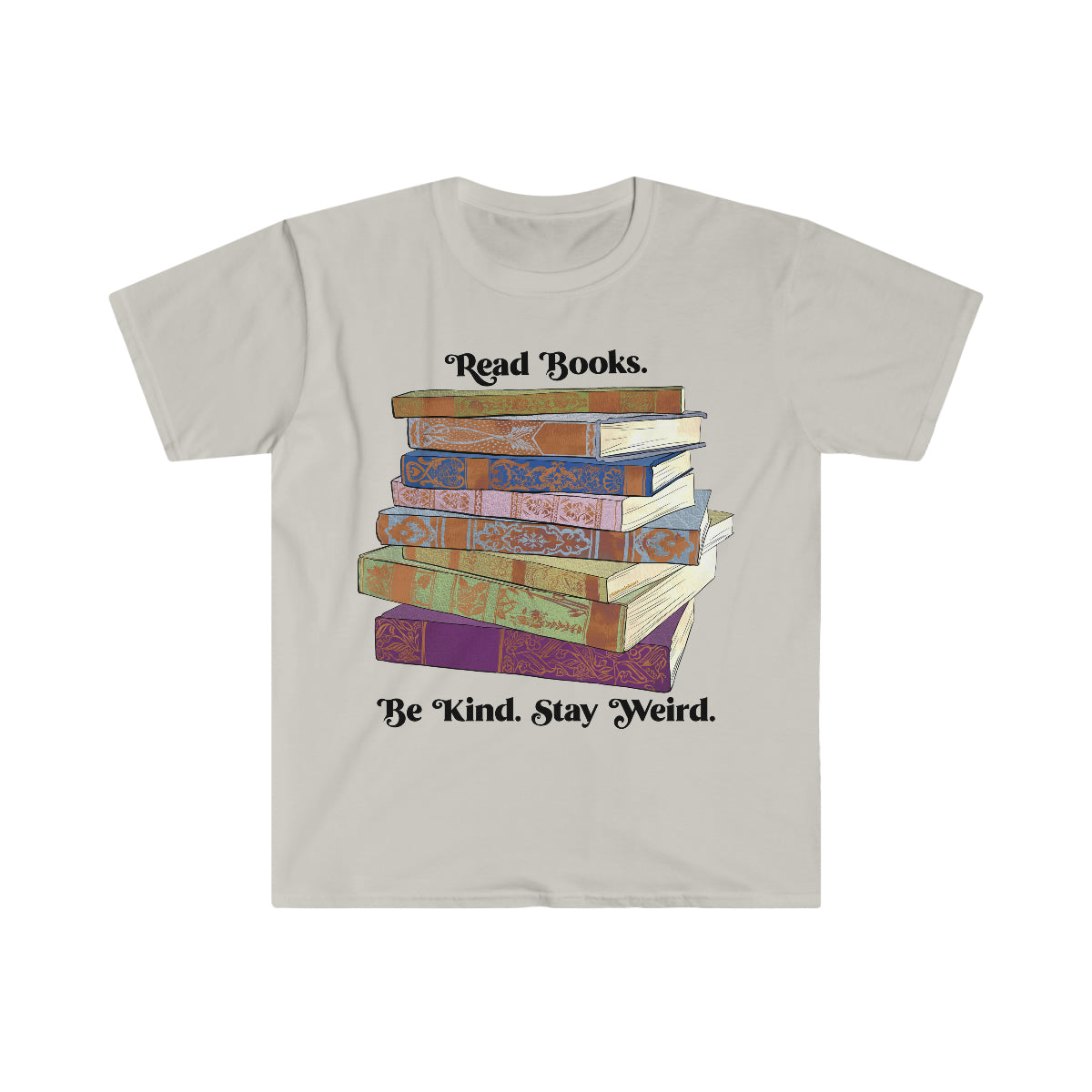 Read Books Be Kind Stay Weird: Book Lover Shirt