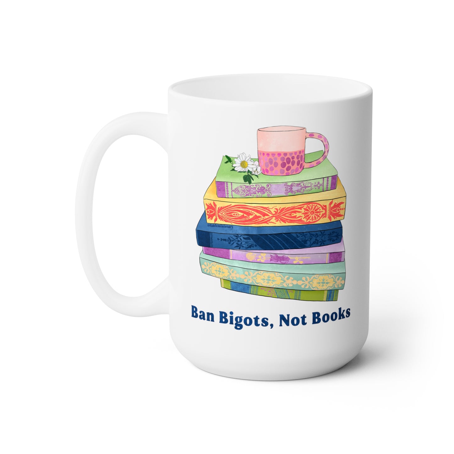 Ban Bigots Not Books: Feminist Mug