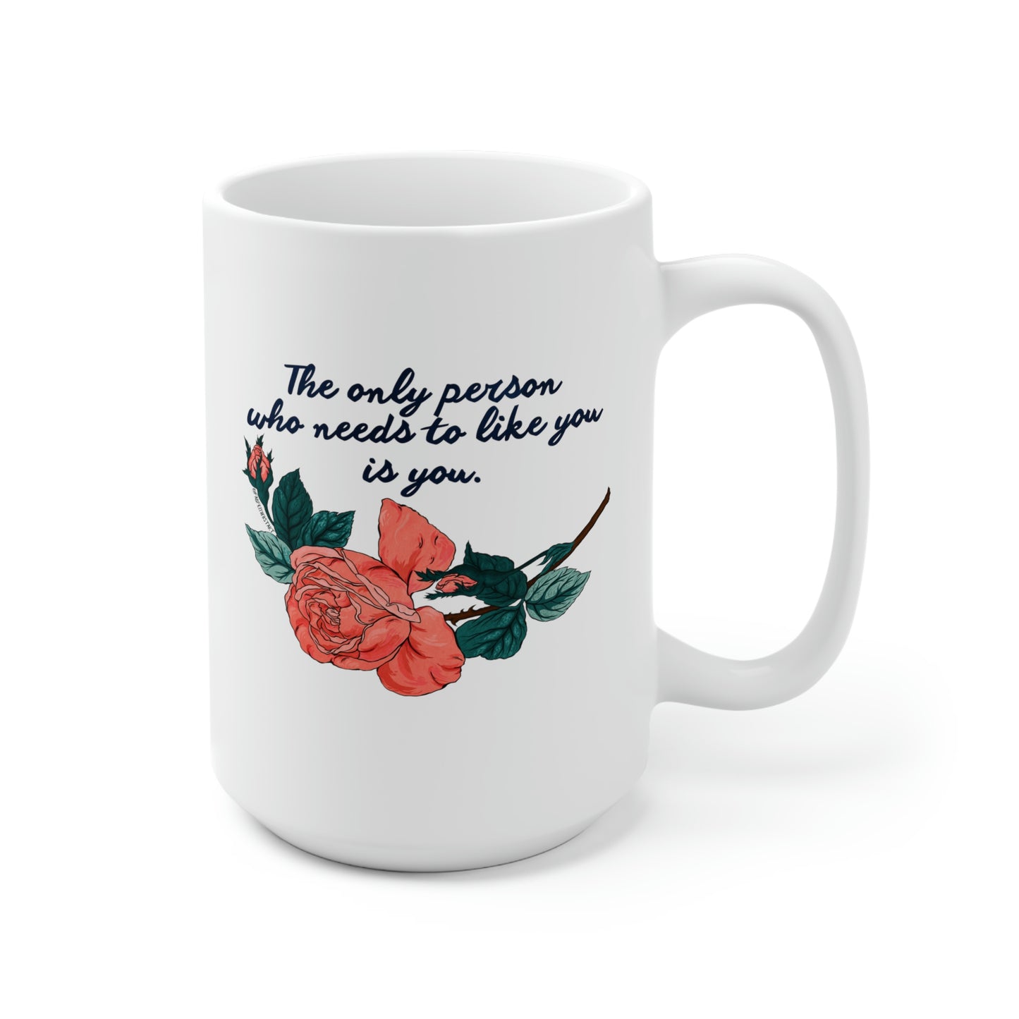 The Only Person Who Needs To Like You Is You: Self Love Mug