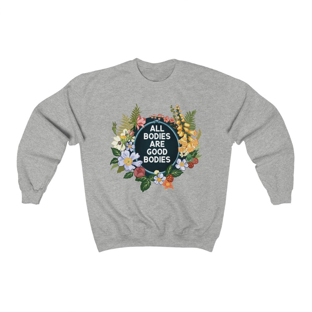 All Bodies Are Good Bodies: Unisex Sweatshirts