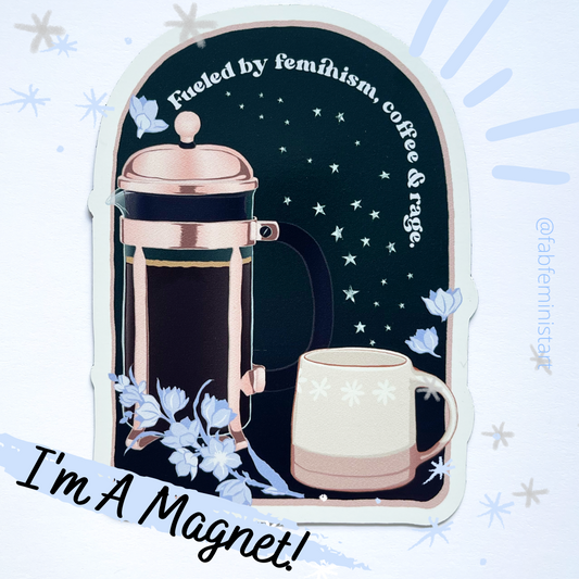 Fueled By Feminism Coffee and Rage: Feminist Magnet