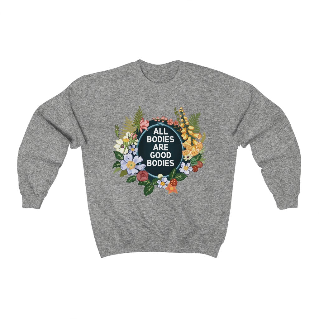 All Bodies Are Good Bodies: Unisex Sweatshirts