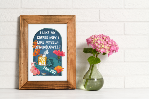 I Like My Coffee Strong Sweet And Too Hot For You: Feminist Print