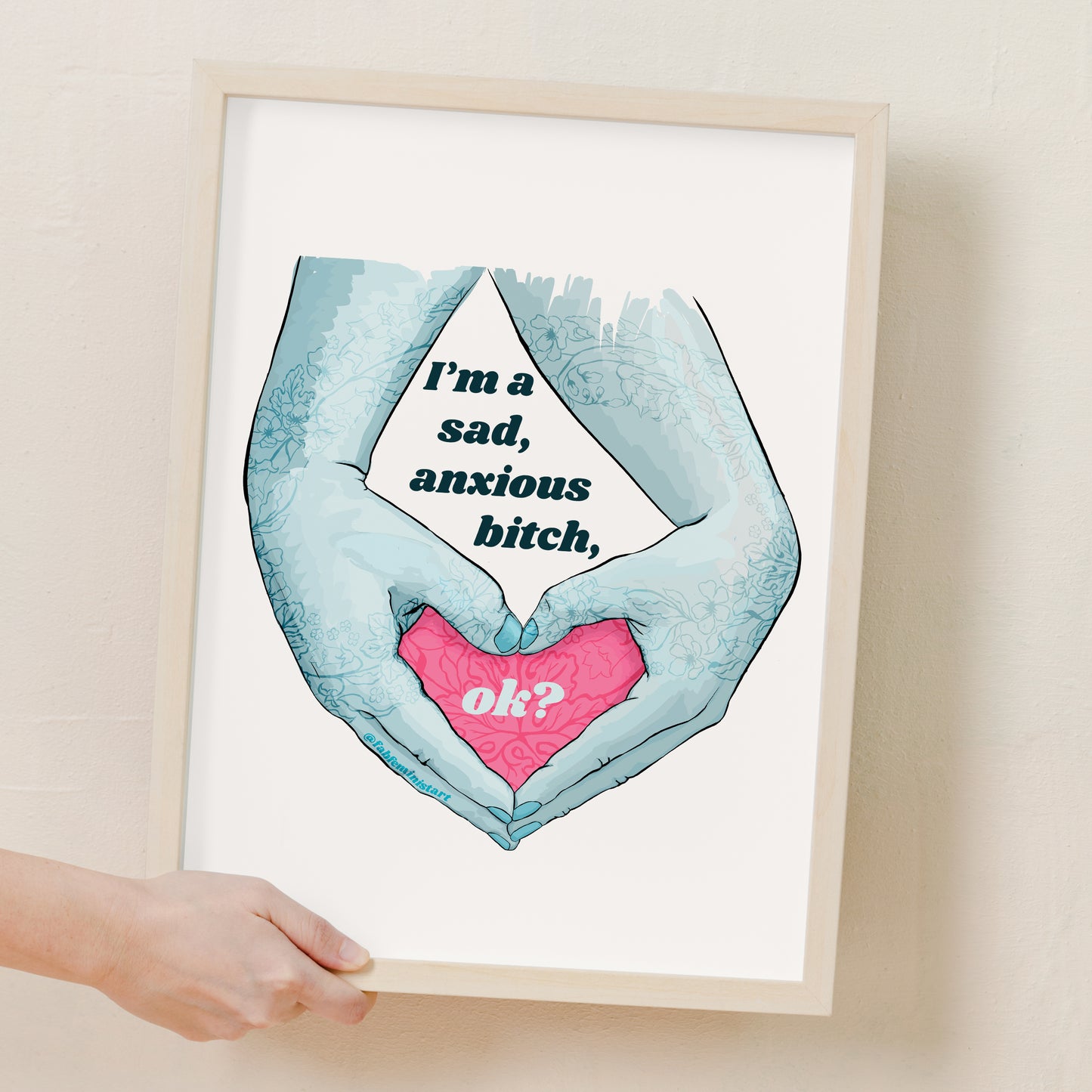 I'm A Sad Anxious Bitch Ok: Feminist Poster