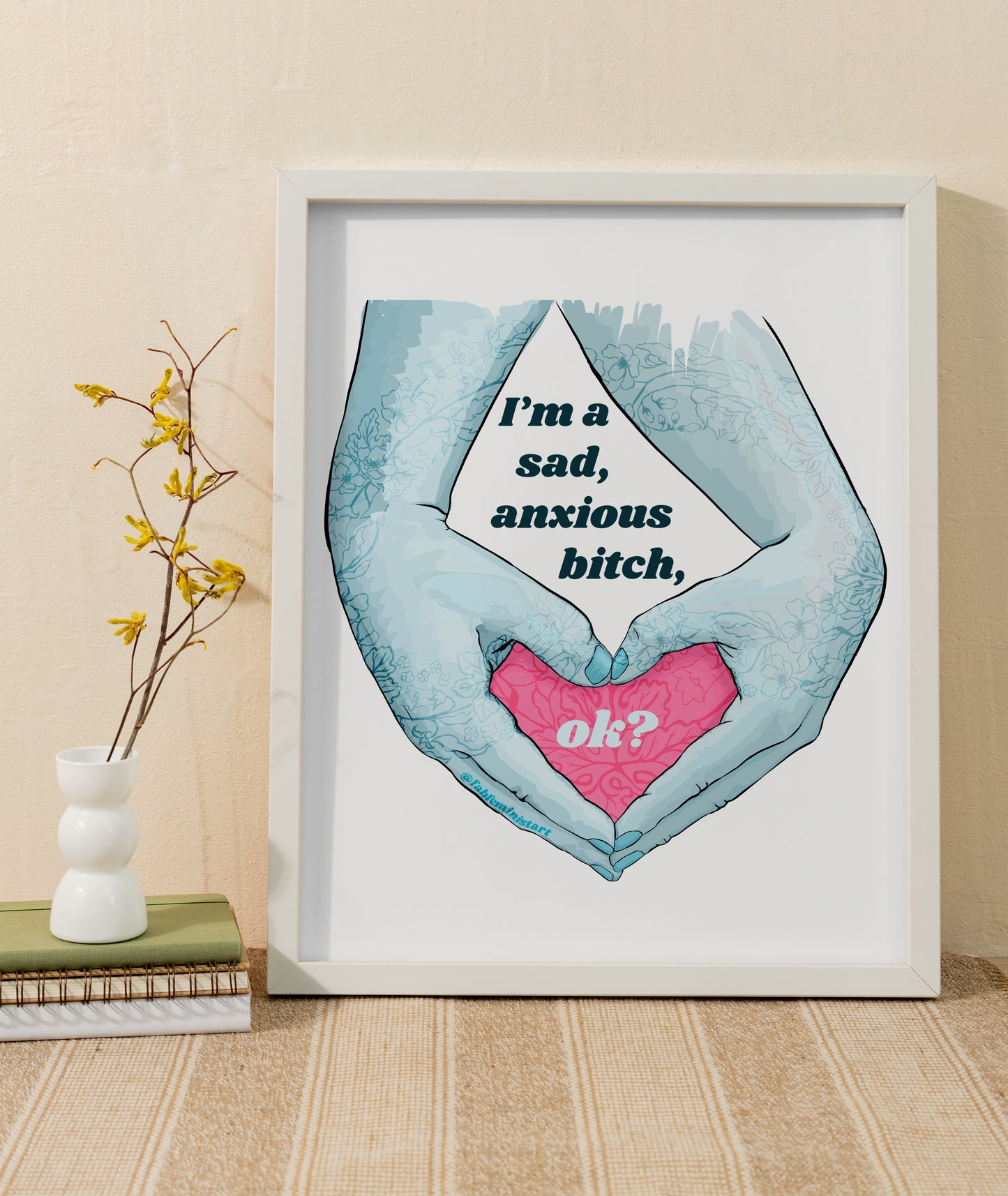 I'm A Sad Anxious Bitch Ok: Feminist Poster