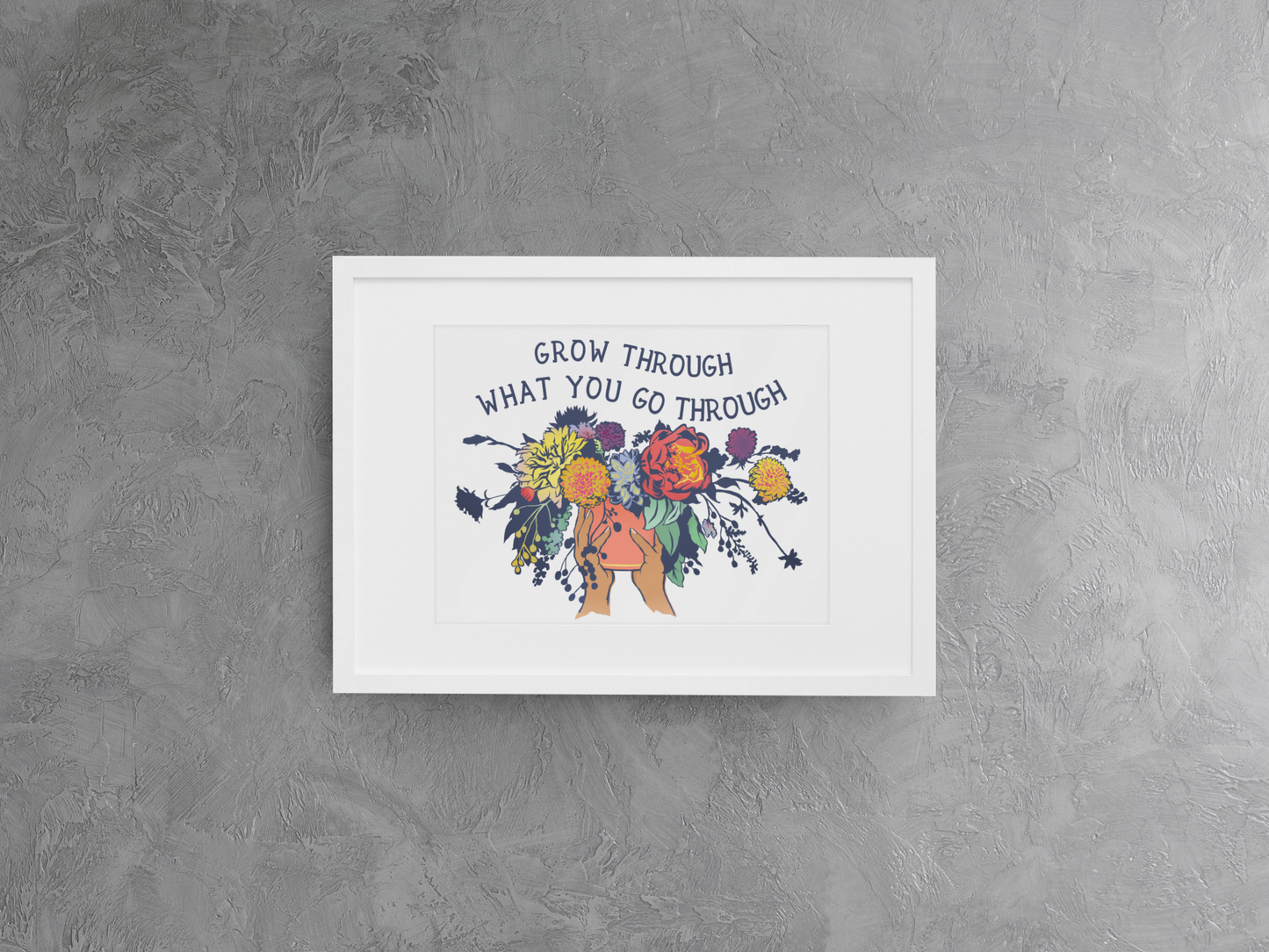 Grow Through What You Go Through: Mental Health Art Print