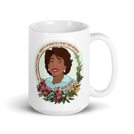 I Am A Strong Black Woman I Cannot Be Intimidated And I Am Not Going Anywhere, Maxine Waters: Feminist Mug