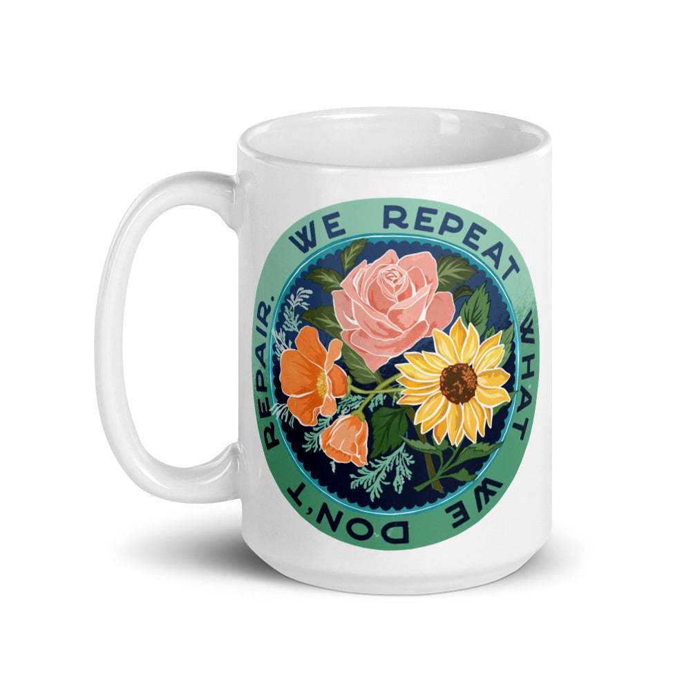 We Repeat What We Don't Repair: Self Care Mug