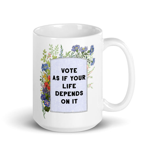 Vote As If Your Life Depends On It: Feminist Mug