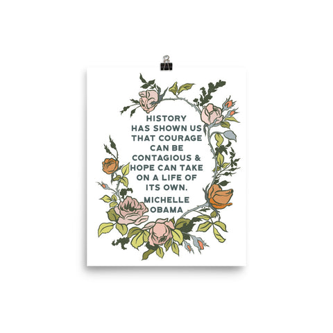 History has shown us that courage can be contagious & hope can take on a life of its own, Michelle Obama: Feminist Print