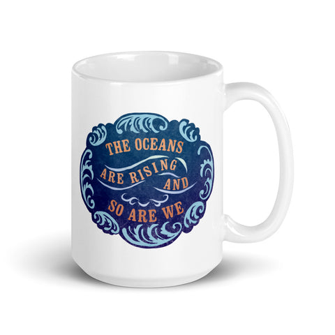 The Oceans Are Rising And So Are We: Climate Change Mug