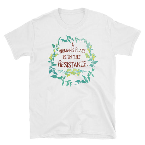 A Woman's Place Is In The Resistance: Unisex Adult Shirt