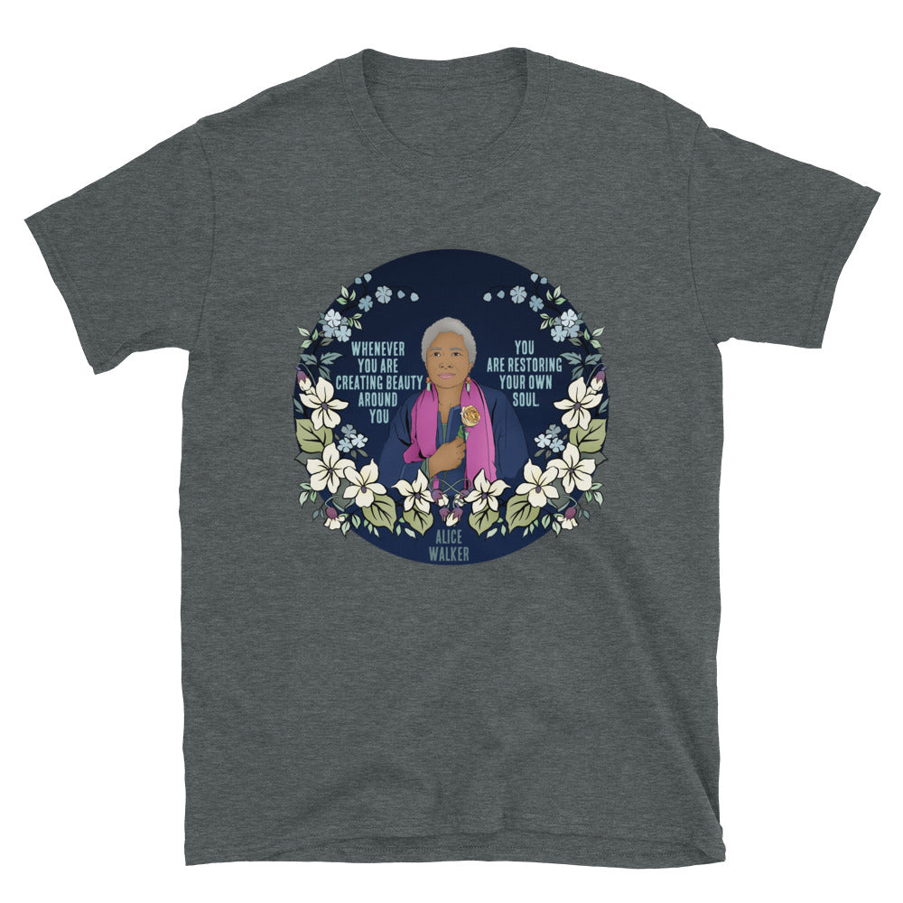 Whenever You Are Creating Beauty Around You, You Are Restoring Your Own Soul, Alice Walker: Unisex Adult Shirt