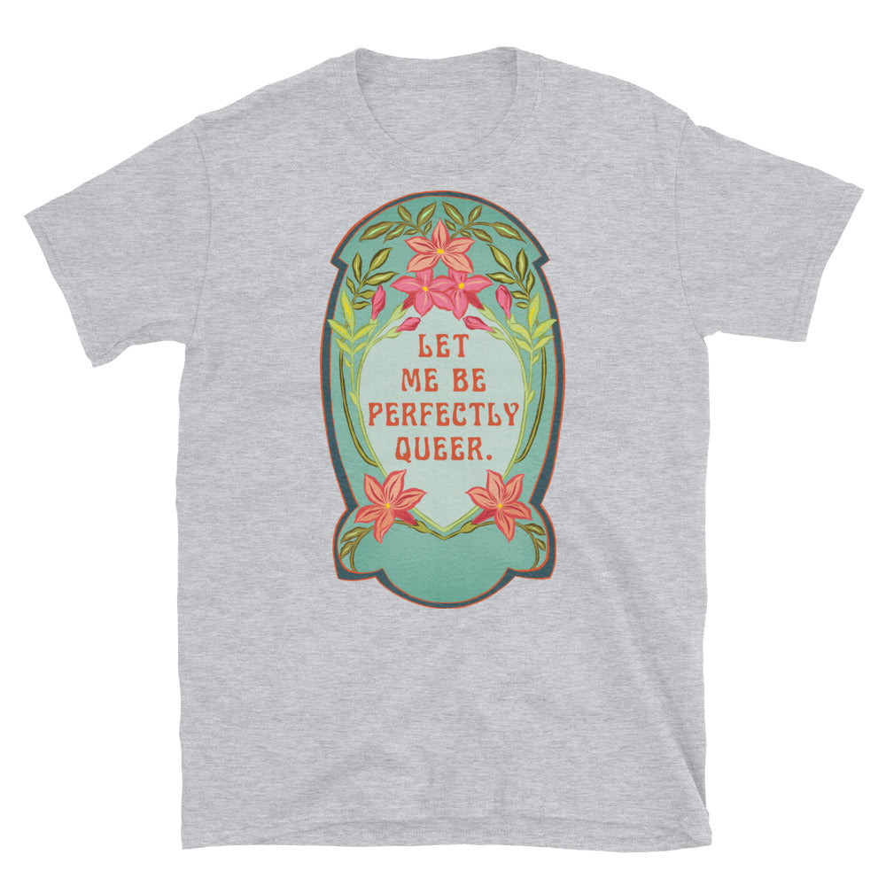 Let Me Be Perfectly Queer: Queer Pride Shirt, lgbtq pride