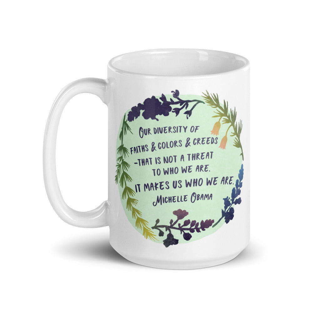 Our diversity of faiths and colors and creeds that is not a threat to who we are It makes us who we are, Michelle Obama: Feminist Mug