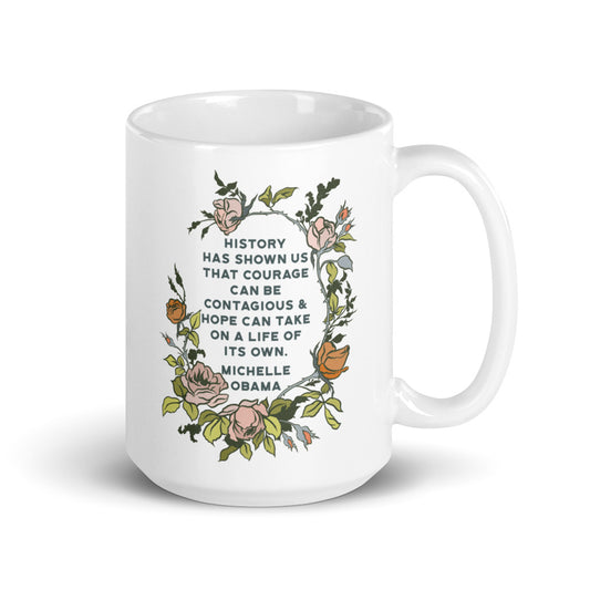 History Has Shown Us That Courage Can Be Contagious, Michelle Obama: Feminist Mug