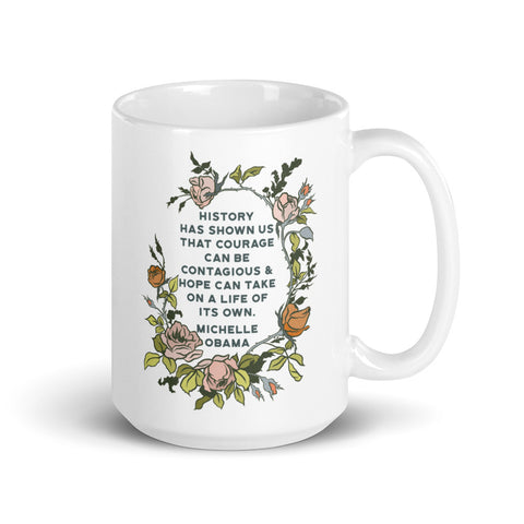 History Has Shown Us That Courage Can Be Contagious, Michelle Obama: Feminist Mug