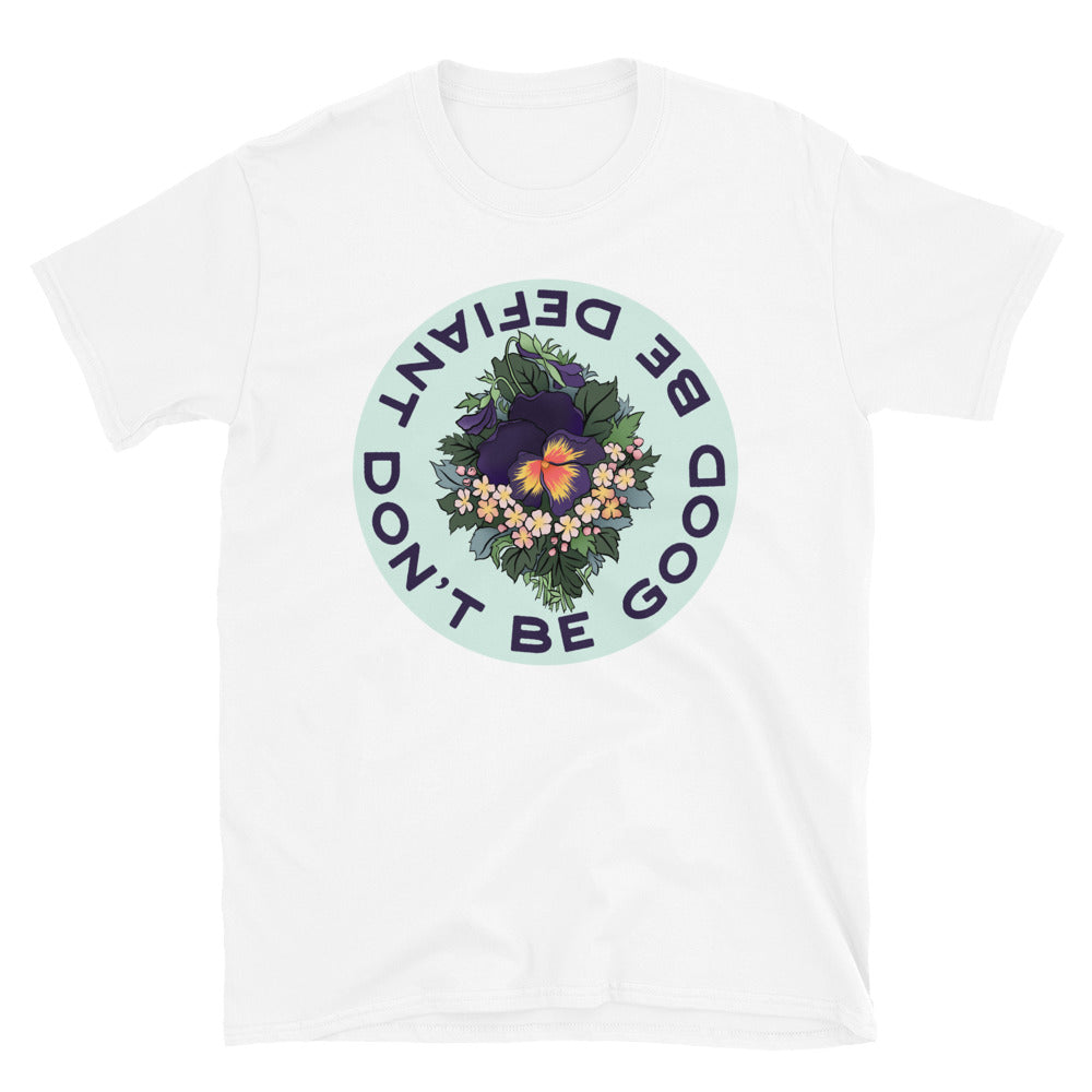 Don't Be Good Be Defiant: Unisex Adult Shirt