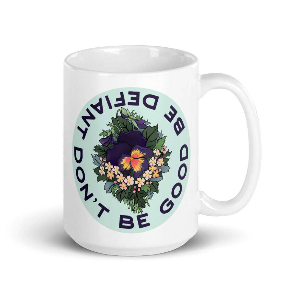 Don't Be Good Be Defiant: Feminist Mug