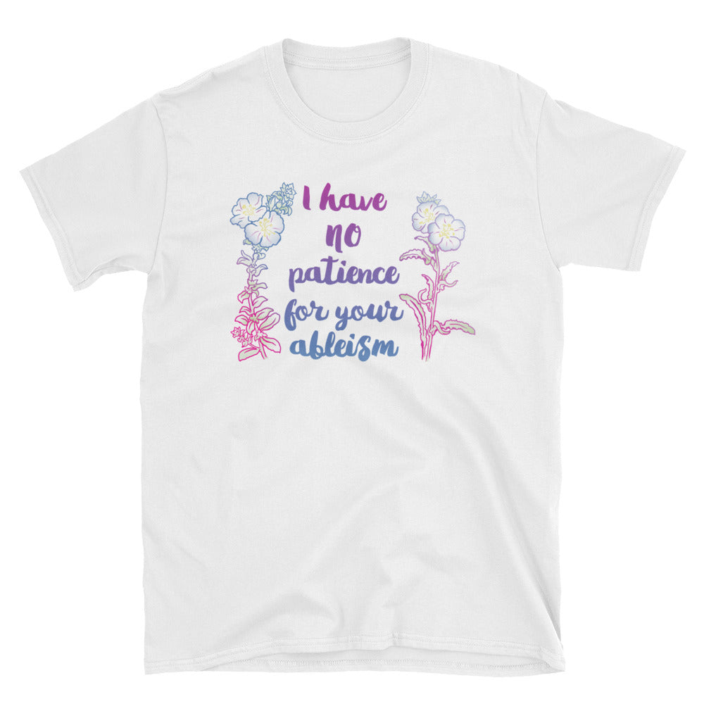 I Have No Patience For Your Ableism: Unisex Adult Shirt