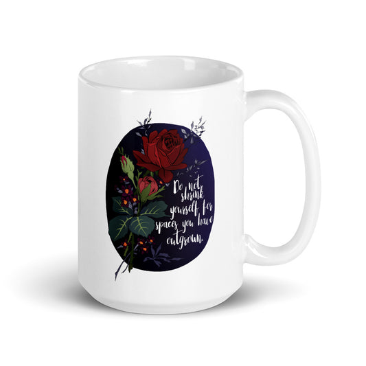 Do Not Shrink Yourself For Spaces You Have Outgrown: Self Care Mug