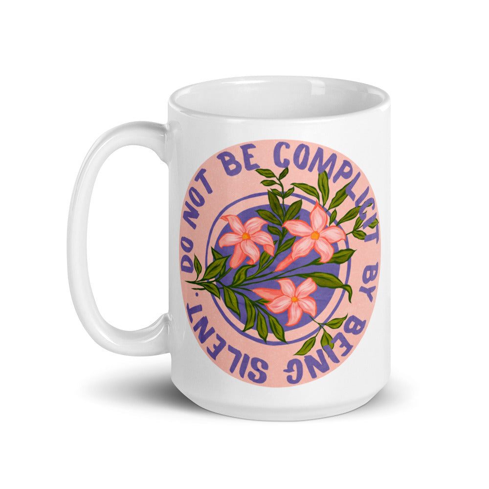 Do Not Be Complicit By Being Silent: Feminist Mug