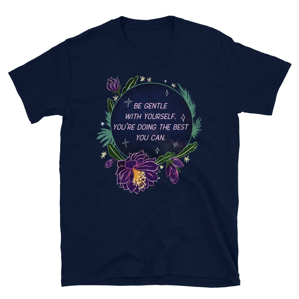 Be Gentle With Yourself You're Doing The Best You Can: Unisex Adult Shirt