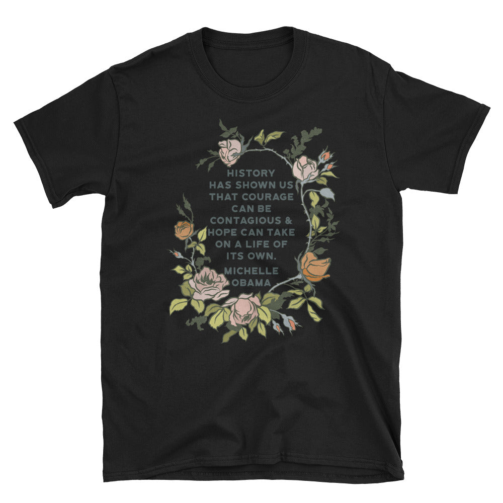 History Has Shown Us That Courage Can Be Contagious, Michelle Obama: Unisex Adult Shirt