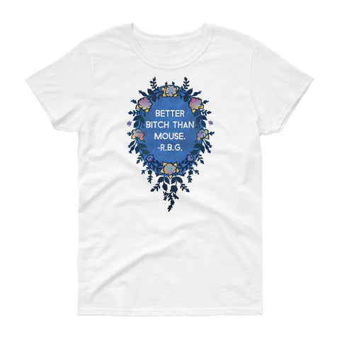 Better Bitch Than Mouse, Ruth Bader Ginsburg: Fitted Femme Shirt