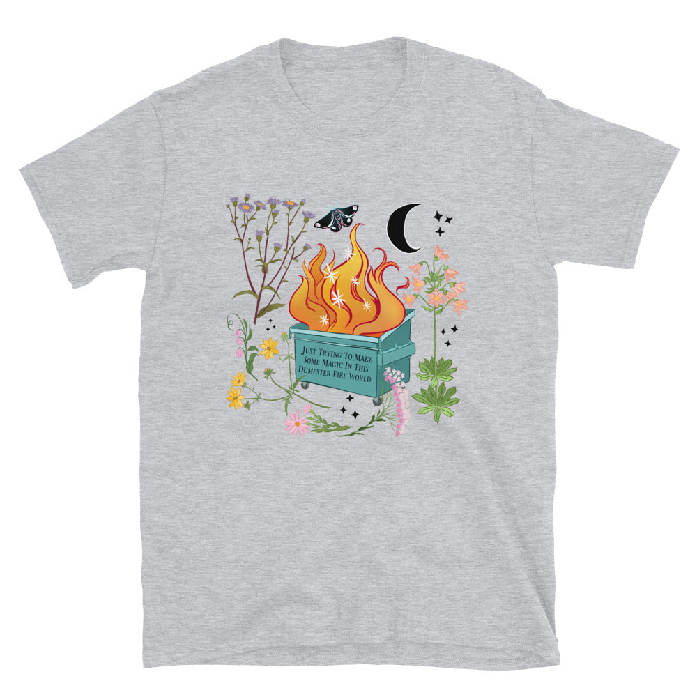 Just Trying To Make Some Magic In This Dumpster Fire World: Unisex Adult Tee