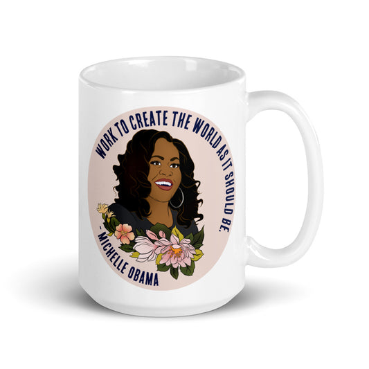 Work To Create The World As It Should Be, Michelle Obama: Feminist Mug