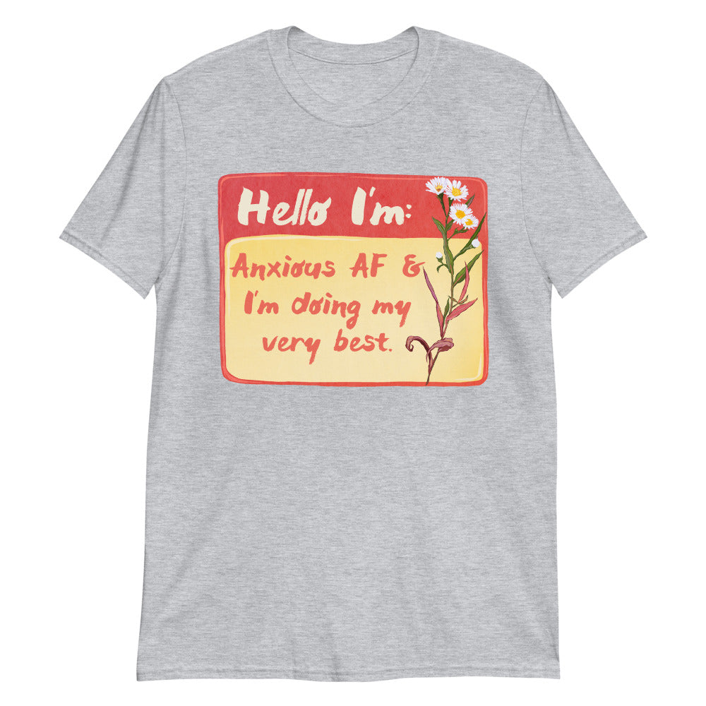 Hello I'm Anxious AF and I'm Doing My Very Best: Unisex Mental Health Shirt