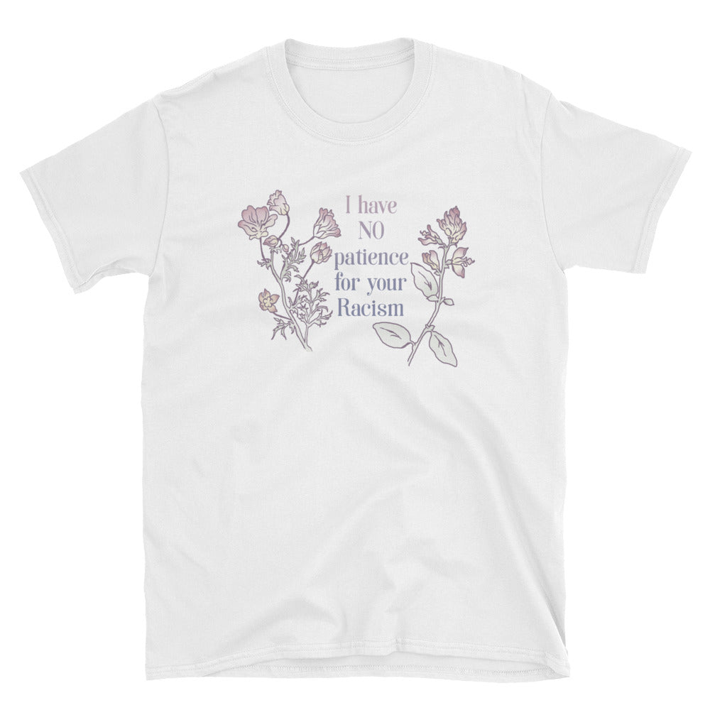 I Have No Patience For Your Racism: Unisex Adult Shirt