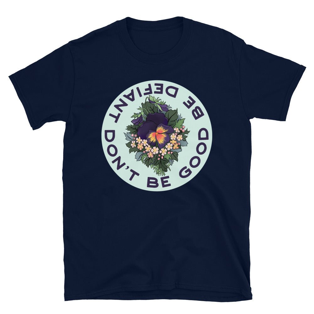 Don't Be Good Be Defiant: Unisex Adult Shirt