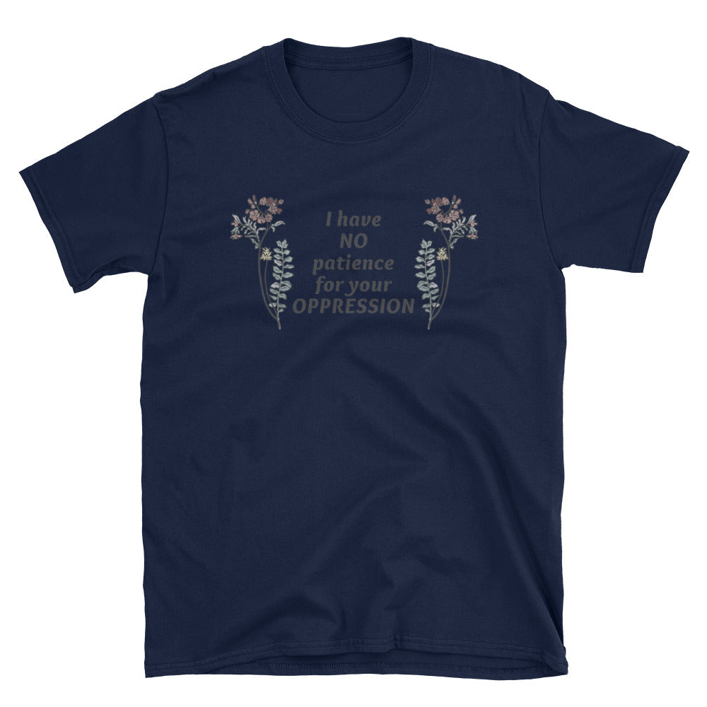 I Have No Patience For Your Oppression: Unisex Adult Shirt