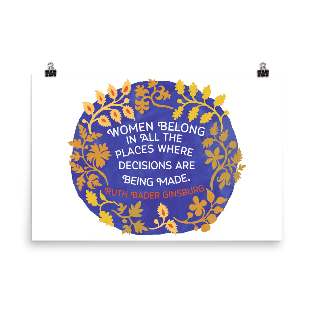 Women Belong In All The Places Where Decisions Are Being Made, Ruth Bader Ginsburg: Feminist Print