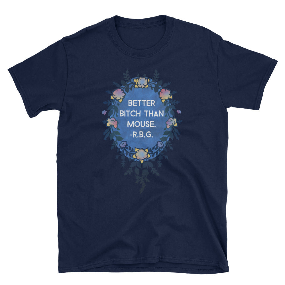 Better Bitch Than Mouse - Ruth Bader Ginsburg: Unisex Adult Tee