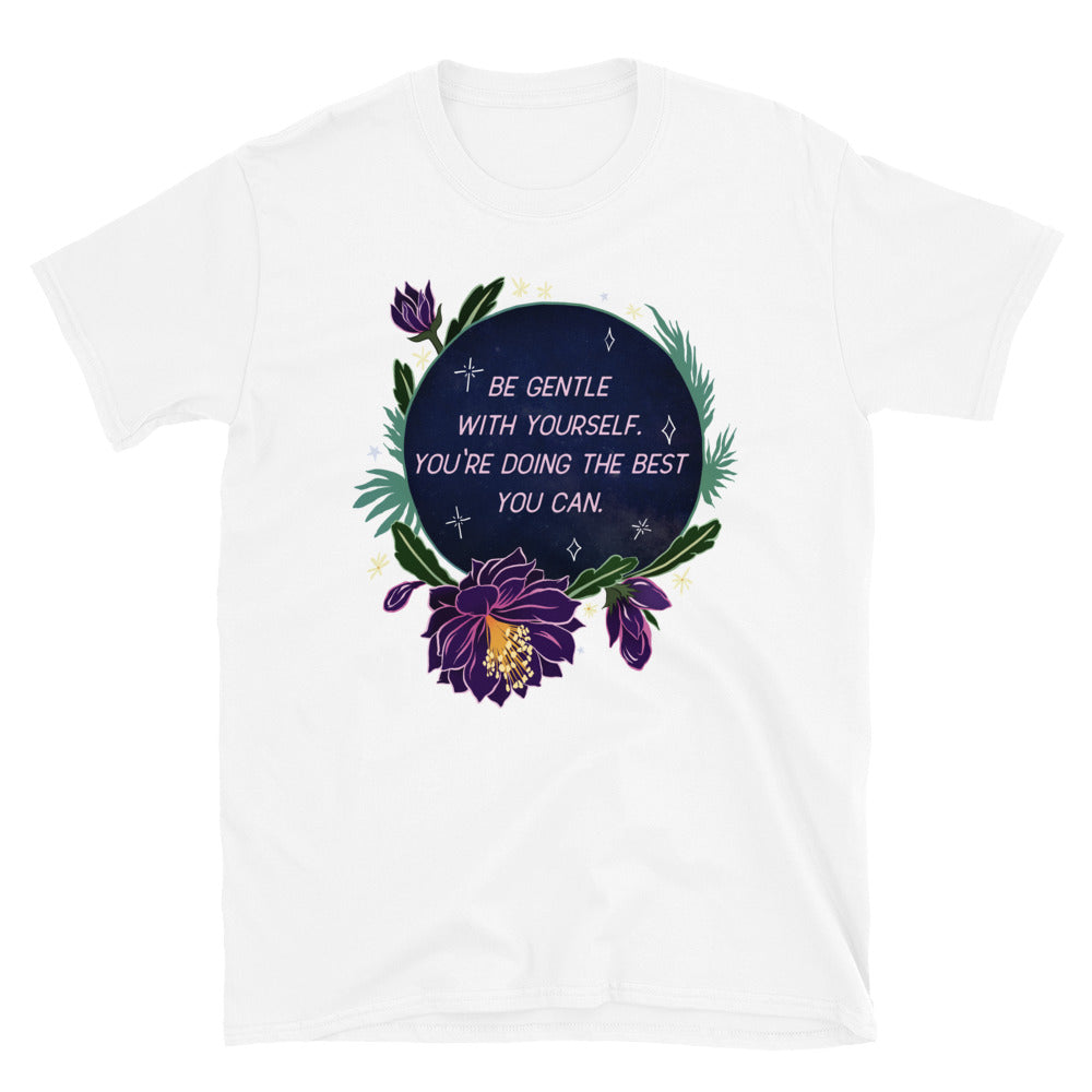 Be Gentle With Yourself You're Doing The Best You Can: Unisex Adult Shirt