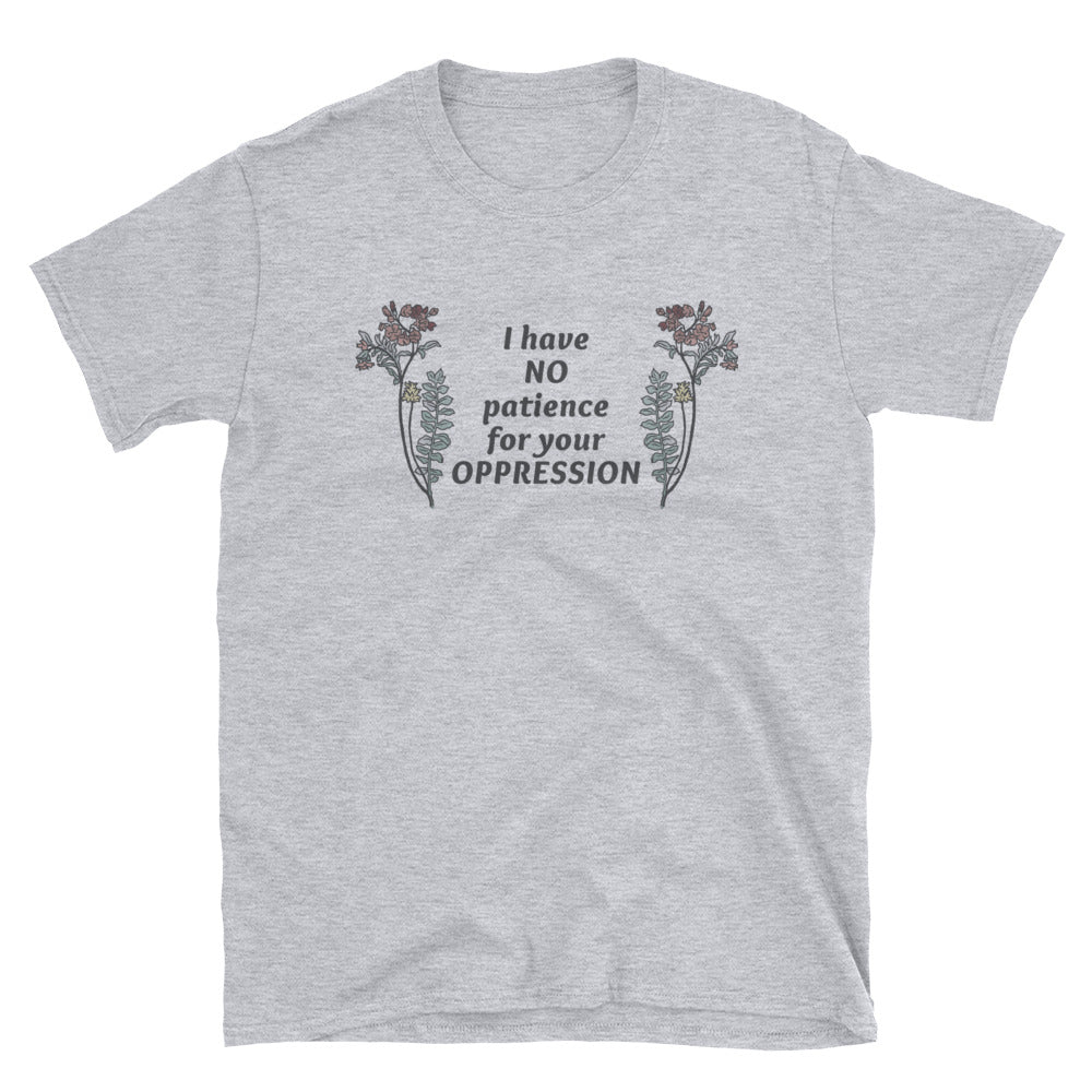 I Have No Patience For Your Oppression: Unisex Adult Shirt