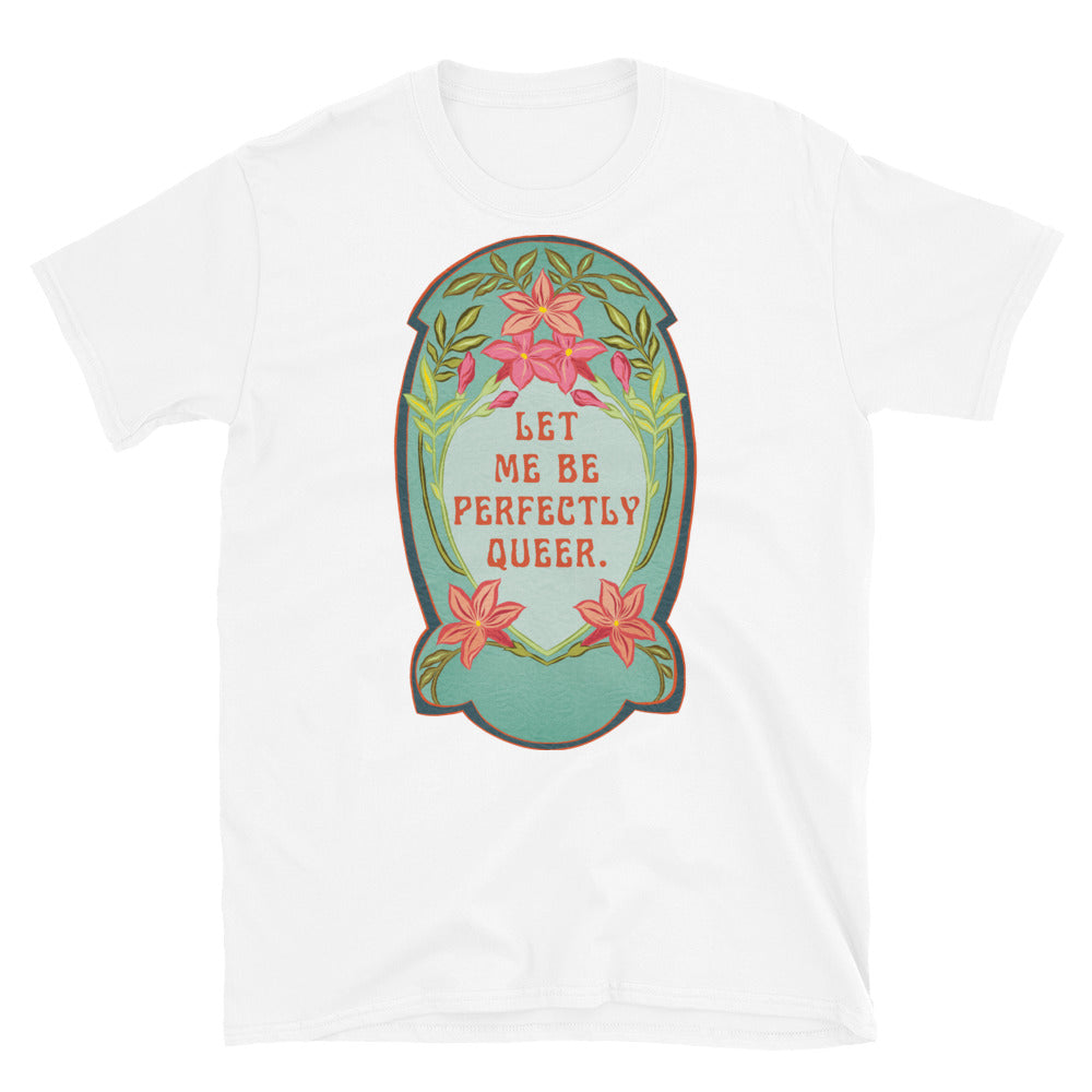 Let Me Be Perfectly Queer: Queer Pride Shirt, lgbtq pride