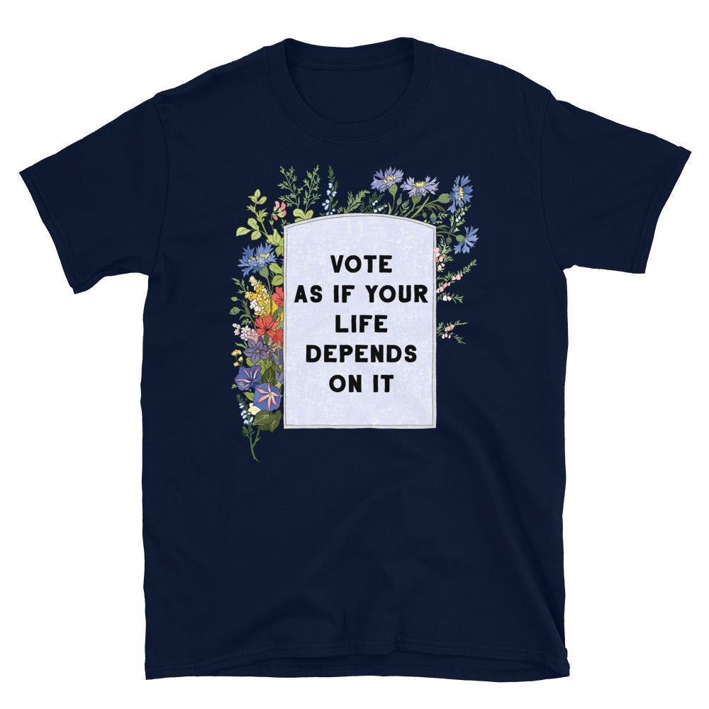 Vote As If Your Life Depends On It: Unisex Adult Shirt