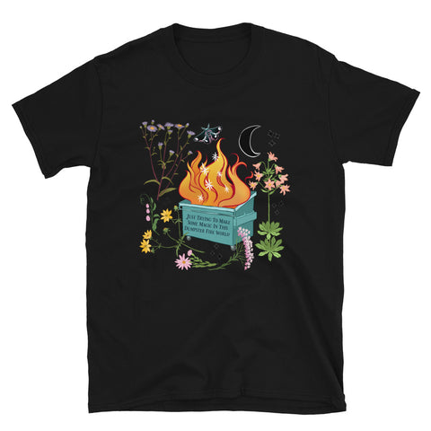 Just Trying To Make Some Magic In This Dumpster Fire World: Unisex Adult Tee