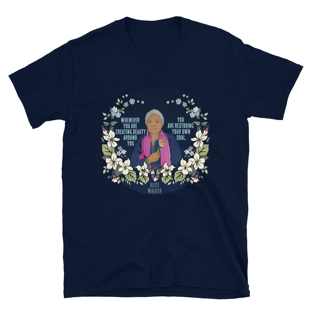 Whenever You Are Creating Beauty Around You, You Are Restoring Your Own Soul, Alice Walker: Unisex Adult Shirt